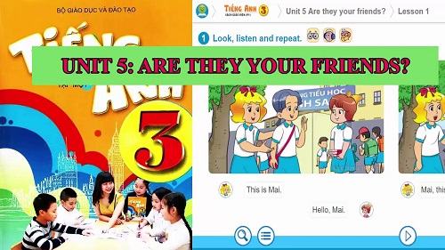 Tiếng anh lớp 3 unit 5 Are they your frends